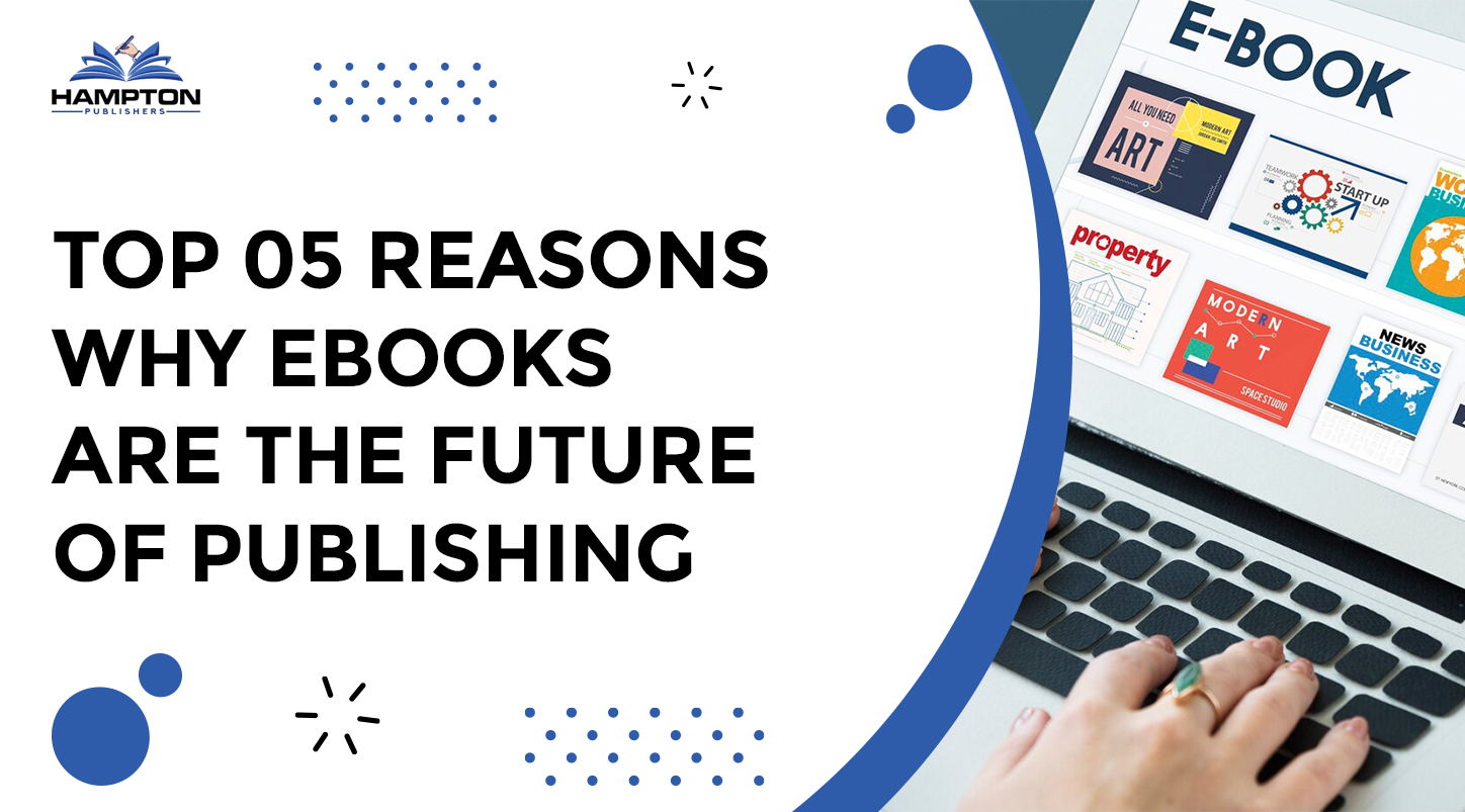 Top 5 Reasons Why Ebooks Are the Future of Publishing