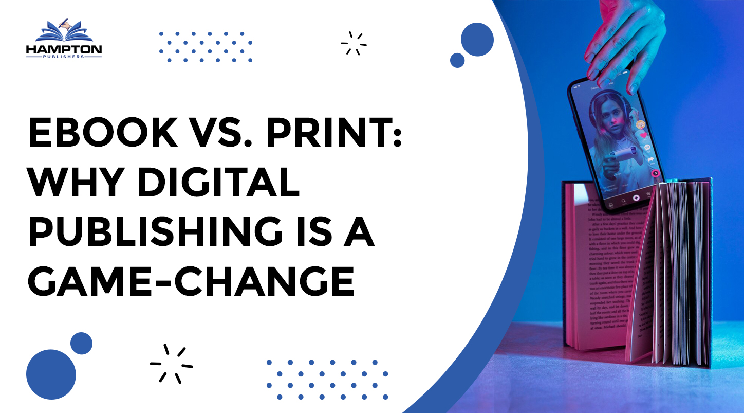 Ebook vs. Print: Why Digital Publishing is a Game-Change