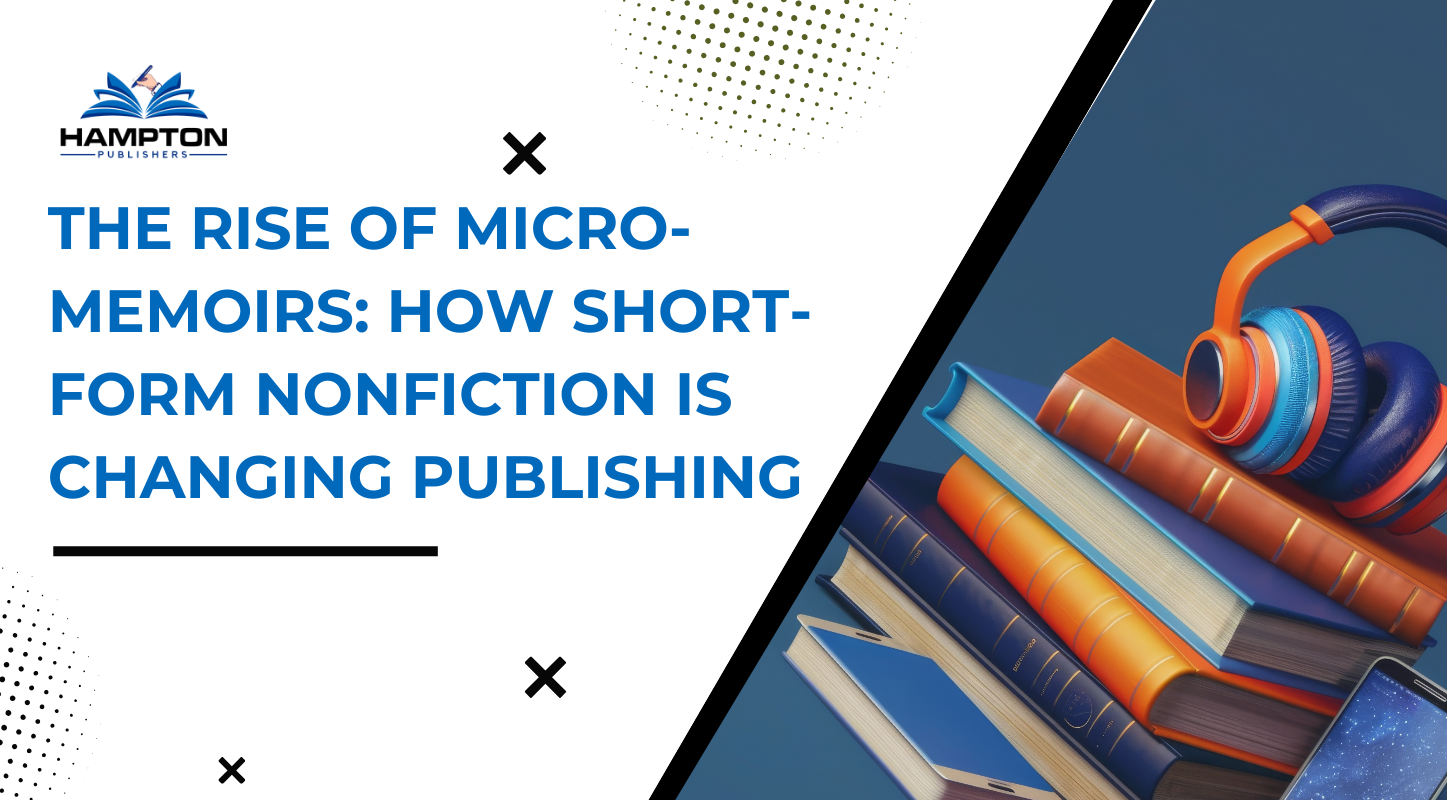 The Rise of Micro-Memoirs: How Short-Form Nonfiction Is Changing Publishing